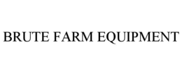 BRUTE FARM EQUIPMENT trademark
