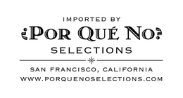 IMPORTED BY ¿POR QUÉ NO? SELECTIONS SAN FRANCISCO, CALIFORNIA WWW.PORQUENOSELECTIONS.COM trademark