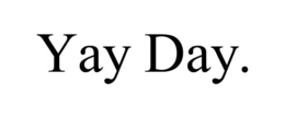 YAY DAY. trademark
