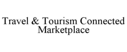 TRAVEL & TOURISM CONNECTED MARKETPLACE trademark