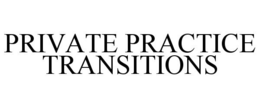 PRIVATE PRACTICE TRANSITIONS trademark