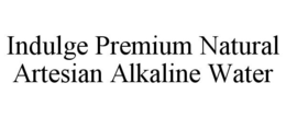 INDULGE PREMIUM NATURAL ARTESIAN ALKALINE WATER trademark