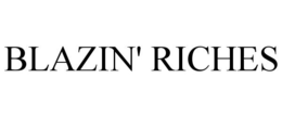 BLAZIN' RICHES trademark
