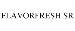FLAVORFRESH SR trademark