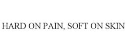 HARD ON PAIN, SOFT ON SKIN trademark