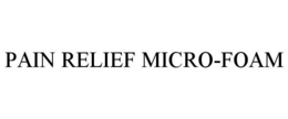 PAIN RELIEF MICRO-FOAM trademark
