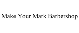 MAKE YOUR MARK BARBERSHOP trademark