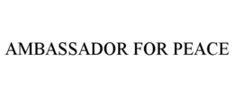AMBASSADOR FOR PEACE trademark