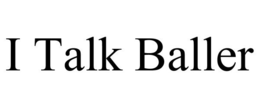 I TALK BALLER trademark
