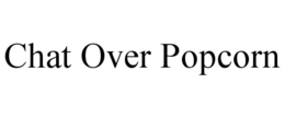 CHAT OVER POPCORN trademark