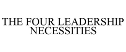 THE FOUR LEADERSHIP NECESSITIES trademark