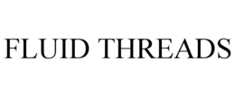 FLUID THREADS trademark