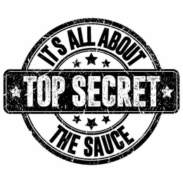 IT S ALL ABOUT TOP SECRET THE SAUCE trademark