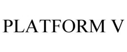 PLATFORM V trademark