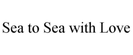SEA TO SEA WITH LOVE trademark