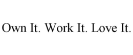 OWN IT. WORK IT. LOVE IT. trademark