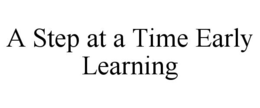 A STEP AT A TIME EARLY LEARNING trademark