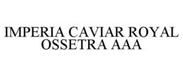 IMPERIA CAVIAR ROYAL OSSETRA AAA trademark
