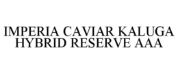 IMPERIA CAVIAR KALUGA HYBRID RESERVE AAA trademark