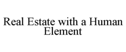 REAL ESTATE WITH A HUMAN ELEMENT trademark