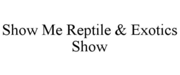 SHOW ME REPTILE & EXOTICS SHOW trademark