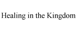 HEALING IN THE KINGDOM trademark