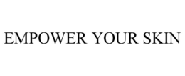 EMPOWER YOUR SKIN trademark