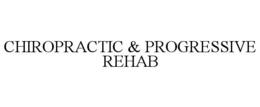 CHIROPRACTIC & PROGRESSIVE REHAB trademark