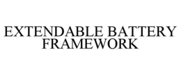 EXTENDABLE BATTERY FRAMEWORK trademark