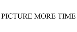 PICTURE MORE TIME trademark