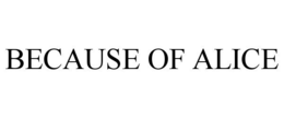 BECAUSE OF ALICE trademark