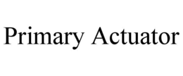 PRIMARY ACTUATOR trademark