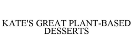 KATE'S GREAT PLANT-BASED DESSERTS trademark