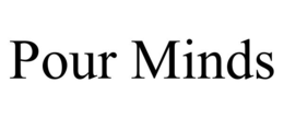 POUR MINDS trademark
