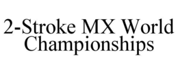 2-STROKE MX WORLD CHAMPIONSHIPS trademark