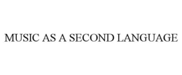 MUSIC AS A SECOND LANGUAGE trademark