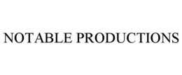 NOTABLE PRODUCTIONS trademark