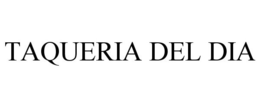 TAQUERIA DEL DIA trademark