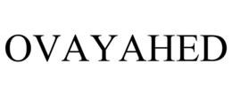OVAYAHED trademark