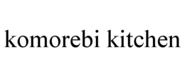 KOMOREBI KITCHEN trademark