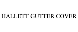 HALLETT GUTTER COVER trademark