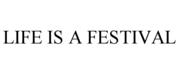 LIFE IS A FESTIVAL trademark