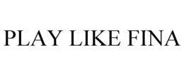 PLAY LIKE FINA trademark