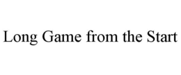LONG GAME FROM THE START trademark