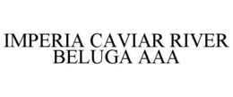IMPERIA CAVIAR RIVER BELUGA AAA trademark
