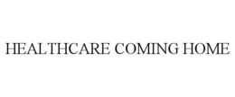HEALTHCARE COMING HOME trademark