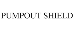 PUMPOUT SHIELD trademark