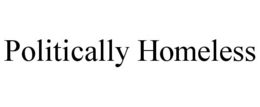 POLITICALLY HOMELESS trademark