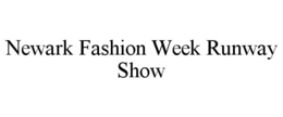 NEWARK FASHION WEEK RUNWAY SHOW trademark