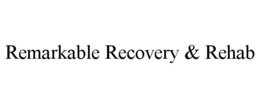 REMARKABLE RECOVERY & REHAB trademark